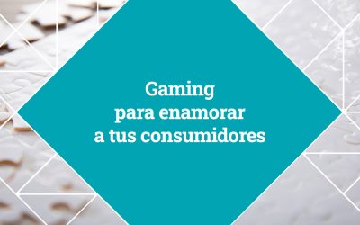 Gaming para enamorar a tus consumidores